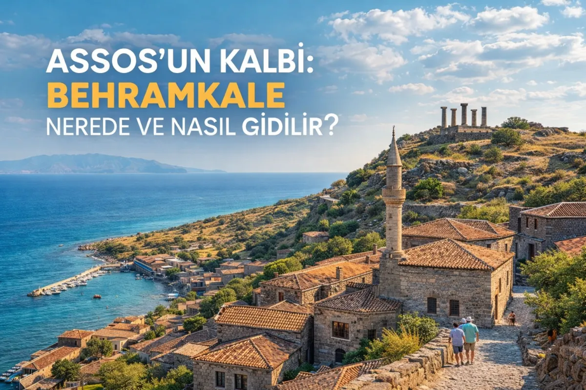 Assos’un Kalbi: Behramkale Nerede ve Nasıl Gidilir?